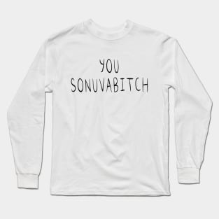 You Sonuvabitch Long Sleeve T-Shirt